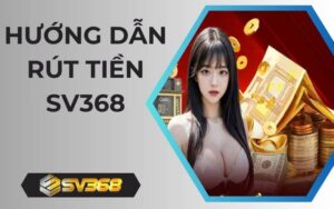 Hướng dẫn rút tiền SV368