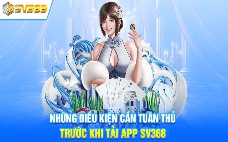 Những lưu ý trước khi tải app SV368 về điện thoại