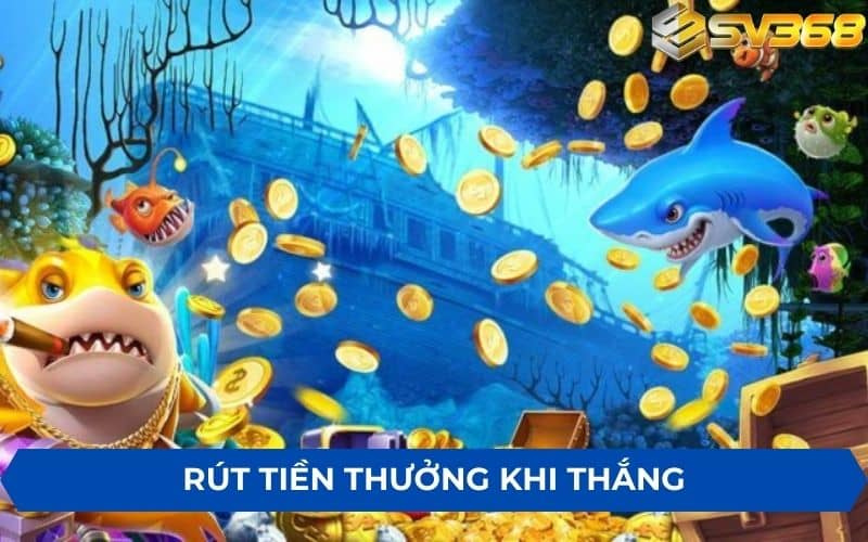 Giao dịch tiện lợi rút tiền khi chơi thắng