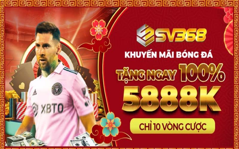 Khuyến mãi SV368 tặng 5888k cho lần nạp đầu bóng đá