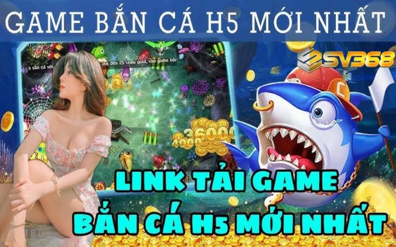 Link tải game bắn cá H5 mới nhất tại SV368