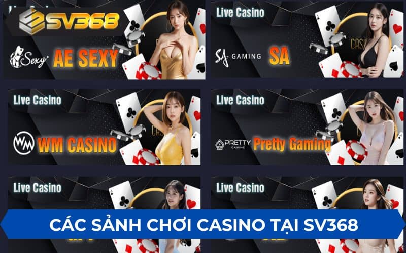 Casino SV368 cung cấp 9 sảnh chơi khác nhau