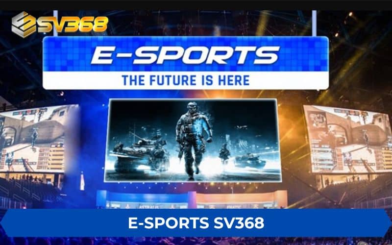 Esports SV368 cung cấp các trò chơi cá cược thể thao điện tự