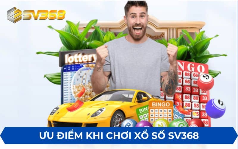 Những ưu điểm tuyệt vời khi chơi xổ số tại SV368